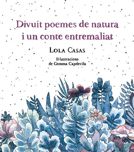 Divuit poemes de natura i un conte entremaliat | 9788499796789 | Casas, Lola | Llibreria Sendak