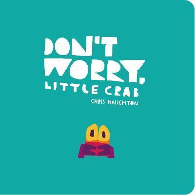 Don't Worry Little Crab (board book) | 9781406399042 | Haughton, Chris | Llibreria Sendak