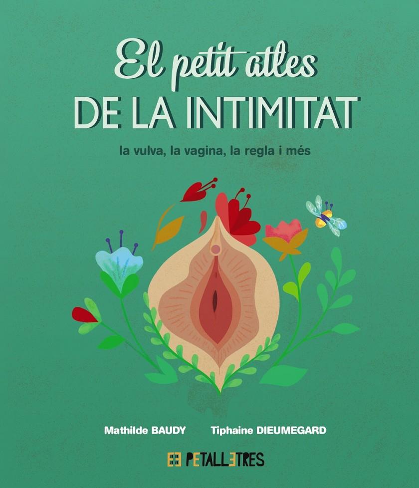 El petit atles de la intimitat: La vulva, la vagina, la regla i més | 9788419893031 | Baudy, Mathilde/Dieumegard, Tiphaine | Librería Sendak