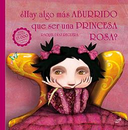¿Hay algo más aburrido que ser una princesa rosa? | 9788416817108 | Díaz Reguera, Raquel | Llibreria Sendak