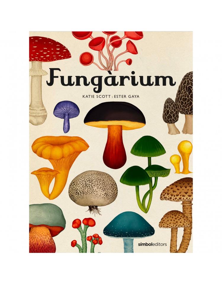 Fungarium | 9788415315827 | SCOTT, K./ GAYA, E. | Llibreria Sendak