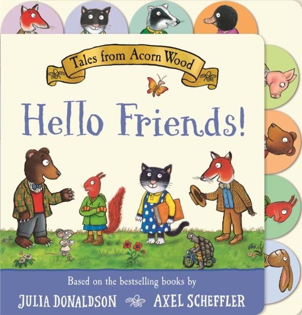 Tales from Acorn Wood: Hello Friends! | 9781035032457 | Donaldson, Julia/ Scheffler, Axel | Llibreria Sendak