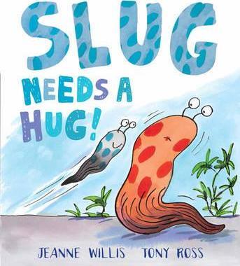 Slug Needs a Hug | 9781783442096 | Willis, Jeanne / Ross, Tony | Llibreria Sendak