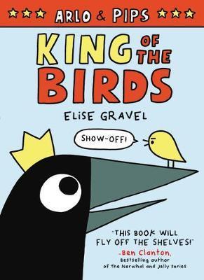 Arlo & Pips: King of the Birds | 9780062982223 |  Elise Gravel  | Llibreria Sendak