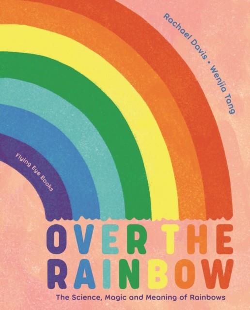 Over the Rainbow | 9781838740870 | Rachael Davis; Wenjia Tang | Librería Sendak