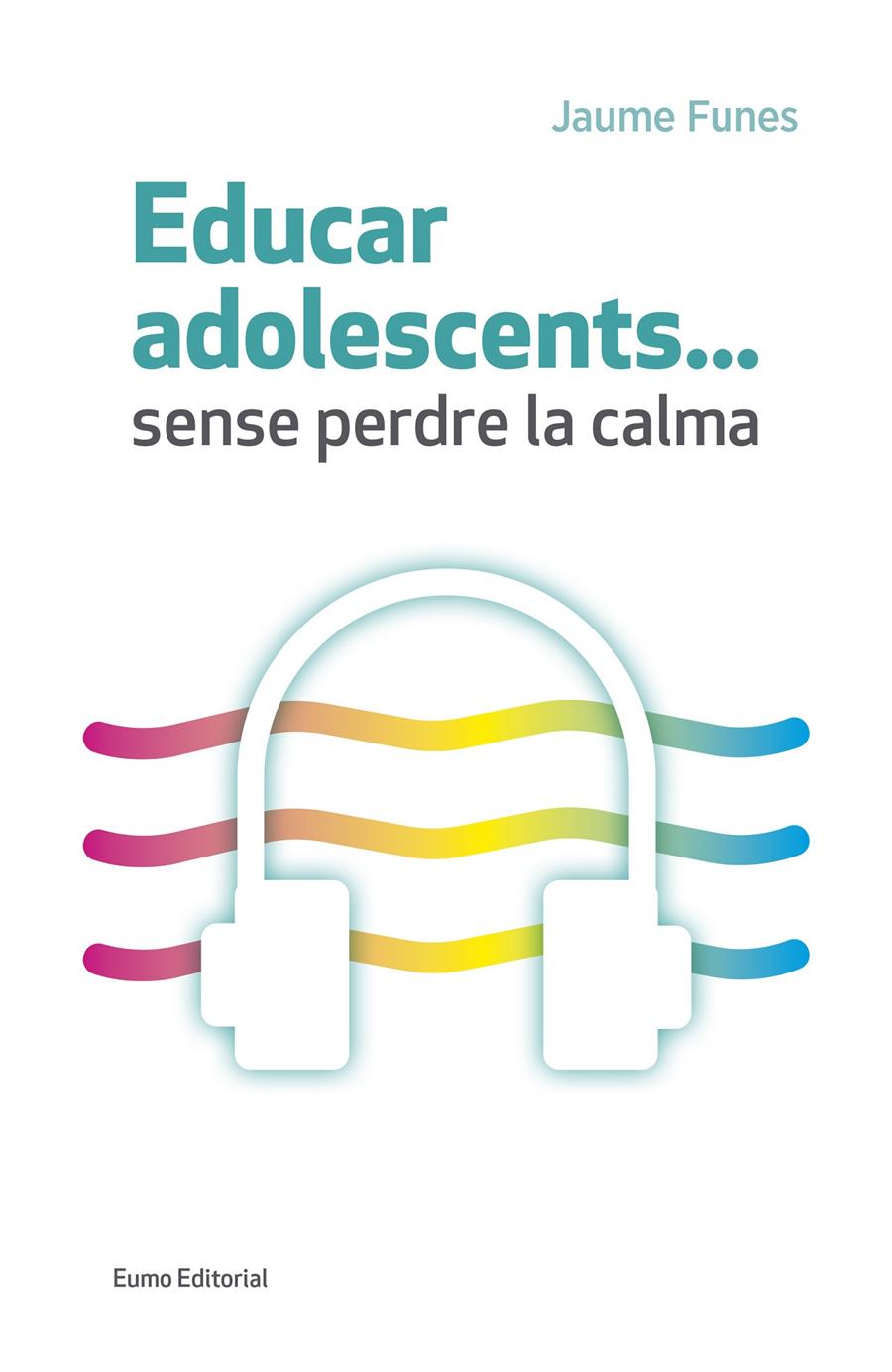 Educar adolescents... sense perdre la calma | 9788497665773 | Funes Artiaga, Jaume | Librería Sendak
