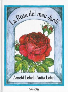 La rosa del meu jardí | 9788484706403 | LOBEL, ARNOLD & LOBEL, ANITA | Llibreria Sendak