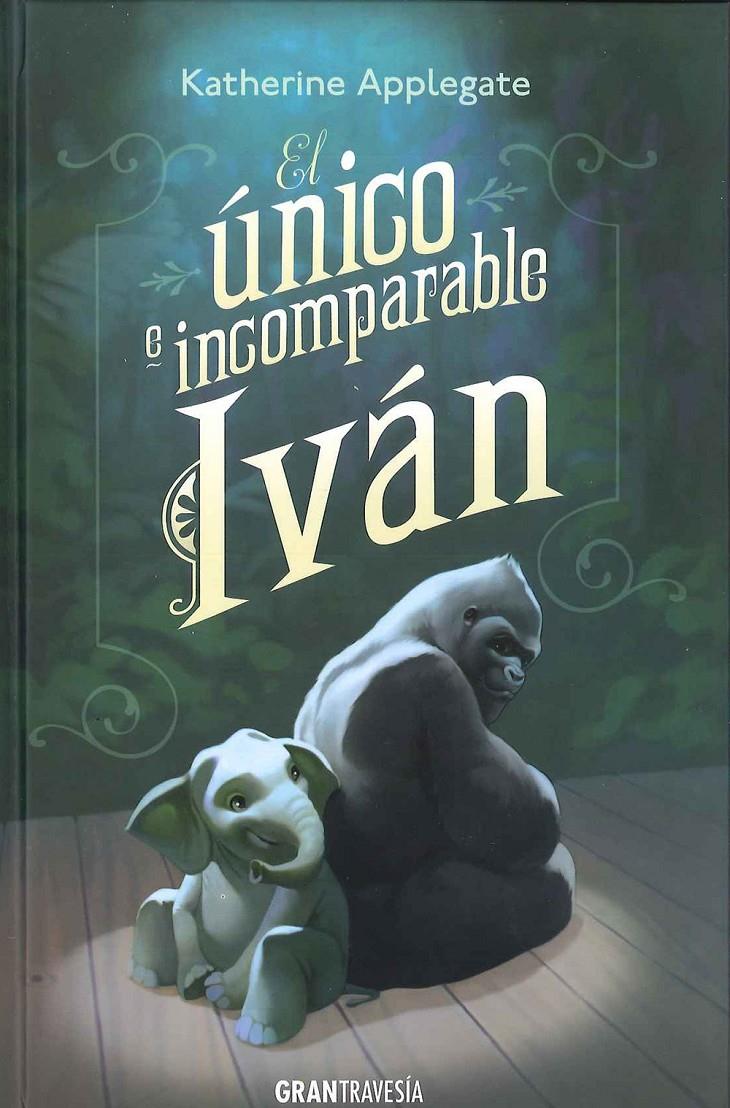 El único e incomparable Ivan | 9788494258237 | Applegate, Katherine | Librería Sendak