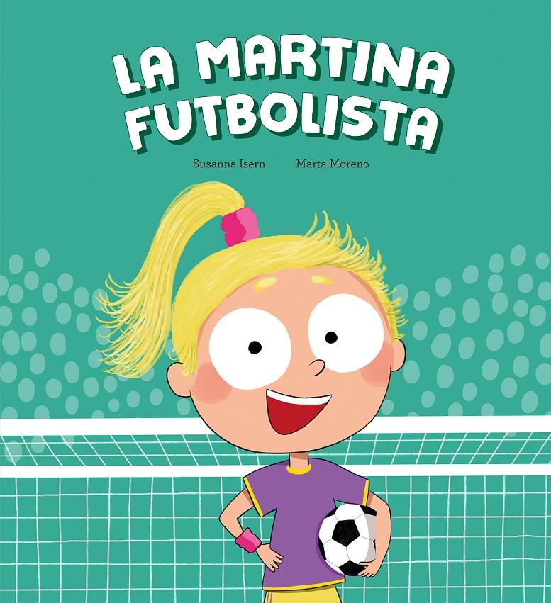 La Martina futbolista | 9788410074453 | Isern, Susanna / Moreno, Marta | Llibreria Sendak