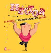 Héctor, el hombre extraordinariamente fuerte | 9788415851783 | Le Huche, Magali | Llibreria Sendak
