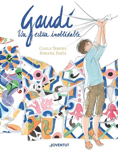 Gaudí, un estiu inoblidable | 9788426148384 | Tabora, Carla/Faría, Rosana | Llibreria Sendak