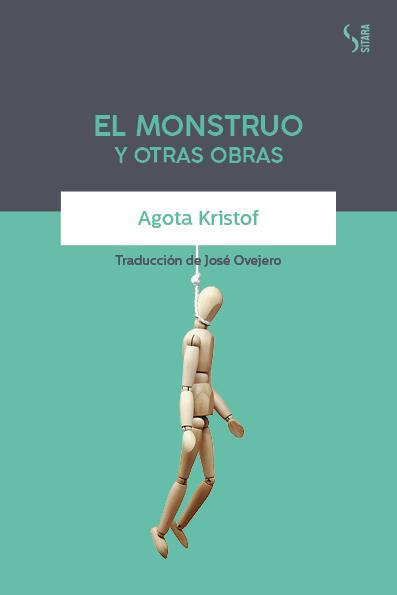 El Monstruo y otras obras | 9788417035228 | Kristof, Agota | Llibreria Sendak