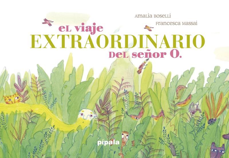 El viaje extraordinario del Señor O. | 9788416287963 | Boselli, Amalia / Massai, Francesca | Llibreria Sendak
