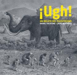 ¡Ugh! Un relato del pleistoceno | 9788412504958 | Rafael Yockteng (Ilustr.)/Jairo Buitrago | Llibreria Sendak