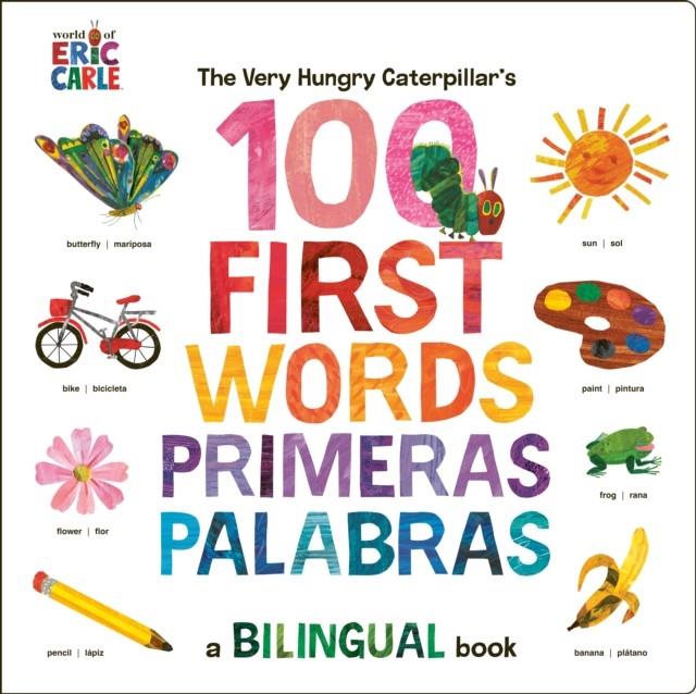 The Very Hungry Caterpillar's First 100 Words / Primeras 100 palabras: A Spanish-English Bilingual Book | 9780593661307 | Carle, Eric | Llibreria Sendak