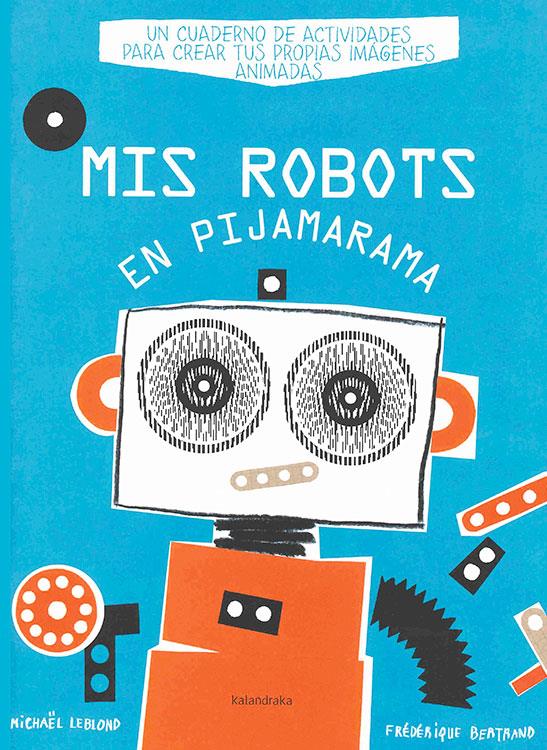 Mis robots en Pijamarama | 9788484648918 | Leblond, Michael | Llibreria Sendak