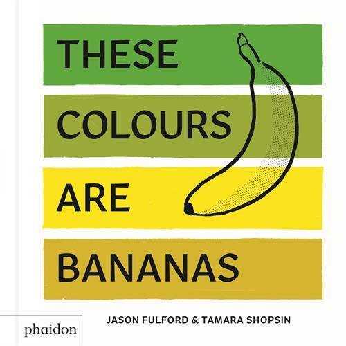 These colours are bananas | 9780714876337 | Tamara Shopsin & Jason Fulford | Librería Sendak