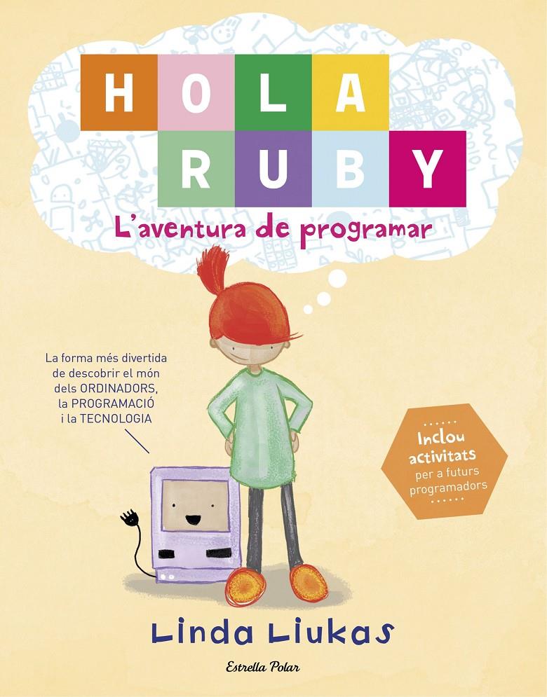 Hola Ruby. L'aventura de programar | 9788491372189 | Liukas, Linda | Llibreria Sendak