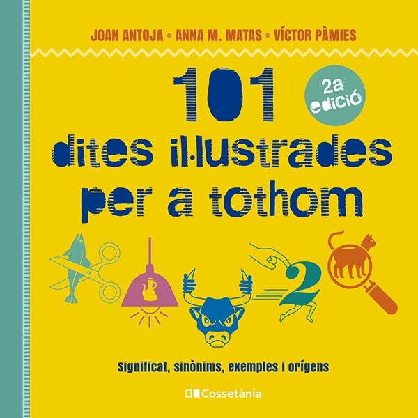 101 dites il·lustrades per a tothom | 9788413562216 | Pàmies i Riudor, Víctor/Matas i Ros, Anna M./Antoja i Mas, Joan | Llibreria Sendak