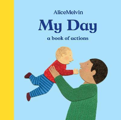 My Day: A Book of Actions | 9781849765862 | MELVIN, ALICE | Llibreria Sendak