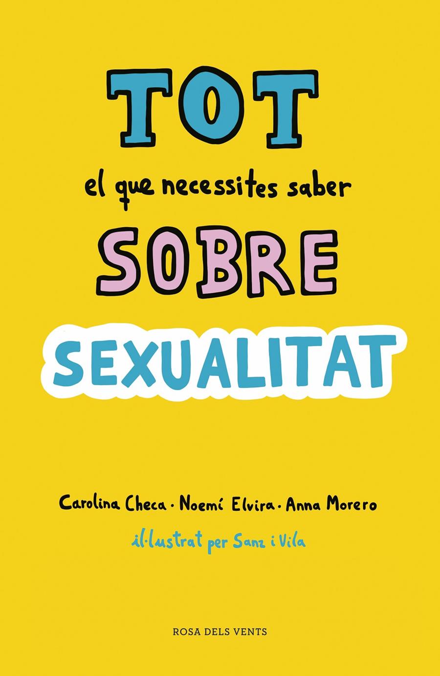 Tot el que necessites saber sobre sexualitat | 9788416930814 | Checa, Carolina/Elvira, Noemí/Morero, Anna | Llibreria Sendak
