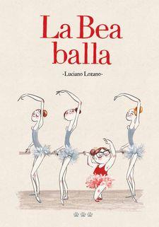 La Bea Balla | 9788494910982 | LOZANO, LUCIANO | Librería Sendak