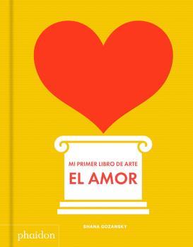 Mi primer libro del arte - El amor | 9780714878751 | GOZANSKY, SHANA | Librería Sendak
