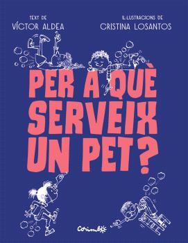 Per a què serveix un pet? | 9788484706489 | Aldea, Víctor/Losantos, Cristina | Llibreria Sendak