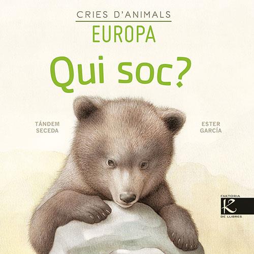 Qui soc? Cries d’animals - Europa | 9788418558153 | Pelayo, Isabel/Gutiérrez, Xulio/Martínez, Pilar/Heras, Chema | Llibreria Sendak