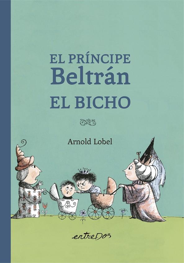 El Príncipe Beltrán El Bicho | 9788418900327 | Lobel, Arnold | Llibreria Sendak