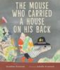The Mouse Who Carried a House on His Back | 9781529507560 | Jonathan Stutzman; Isabelle Arsenault  | Llibreria Sendak