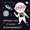 ¿Dónde está el señor Astronauta? | 9788408227762 | Arrhenius, Ingela P. | Llibreria Sendak