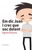 Em dic Joan i crec que soc dolent | 9788497666107 | Brossa Marí, Agnès | Llibreria Sendak