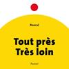 Tout près, très loin | 9782211334167 | Rascal | Llibreria Sendak