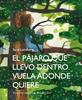 El pájaro que llevo dentro vuela adonde quiere | 9788412383911 | Lundberg, Sara | Librería Sendak