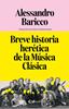Breve historia herética de la Música Clásica | 9791388111044 | Baricco, Alessandro | Llibreria Sendak