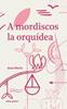 A mordiscos la orquídea | 9788494933370 | Daròs, Joan | Llibreria Sendak