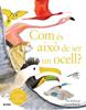 Com és això de ser un ocell? | 9788410048102 | Birkhead, Tim/Rayner, Catherine | Librería Sendak
