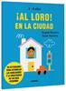 ¡Al loro! En la ciudad | 9788491019565 | Navarro Simon, Àngels | Llibreria Sendak