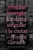 Vincles ferotges i La dona singular i la ciutat | 9788494655647 | Gornick, Vivian | Llibreria Sendak