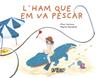 L´ham que em va pescar | 9788412794199 | Serrano, Pilar/Mendoza, Pepita | Llibreria Sendak