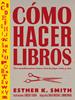 Cómo hacer libros | 9788425232701 | Smith, Esther K | Llibreria Sendak