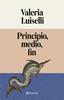 Principio, medio, fin | 9791388111006 | Luiselli, Valeria | Llibreria Sendak