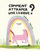Comment attraper une licorne? | 9782931296219 | Cali, Davide / Arosio, Sara | Llibreria Sendak