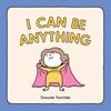 I can be anything | 9781452180380 | Shinsuke Yoshitake | Llibreria Sendak