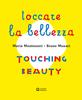 Tocare la bellezza / Touching beauty | 9788875708313 | Munari, Bruno / Montessori, Maria | Librería Sendak