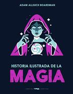 Historia ilustrada de la magia | 9791399153323 | Boardman, Adam Allsuch | Librería Sendak