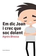 Em dic Joan i crec que soc dolent | 9788497666107 | Brossa Marí, Agnès | Librería Sendak
