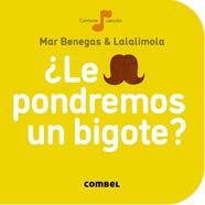 ¿Le pondremos un bigote? | 9788498259704 | Benegas, Mar | Librería Sendak
