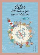 Atles dels llocs que no existeixen | 9788494555640 | Cassany, Mia | Llibreria Sendak